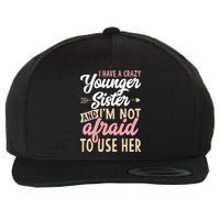 I Have A Crazy Younger Sister & I’m Not Afaid To Use Her Wool Snapback Cap