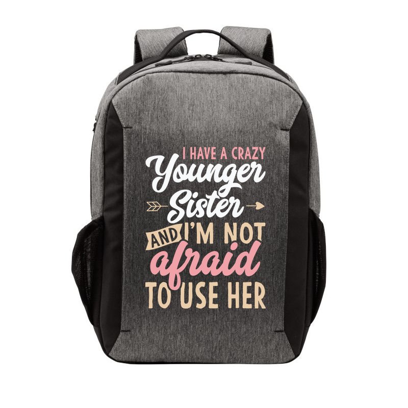 I Have A Crazy Younger Sister & I’m Not Afaid To Use Her Vector Backpack