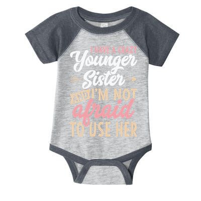 I Have A Crazy Younger Sister & I’m Not Afaid To Use Her Infant Baby Jersey Bodysuit