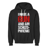 I Have A Gun And Am Schizophrenic Garment-Dyed Fleece Hoodie
