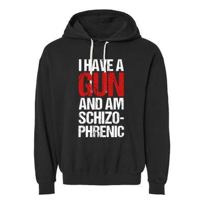 I Have A Gun And Am Schizophrenic Garment-Dyed Fleece Hoodie