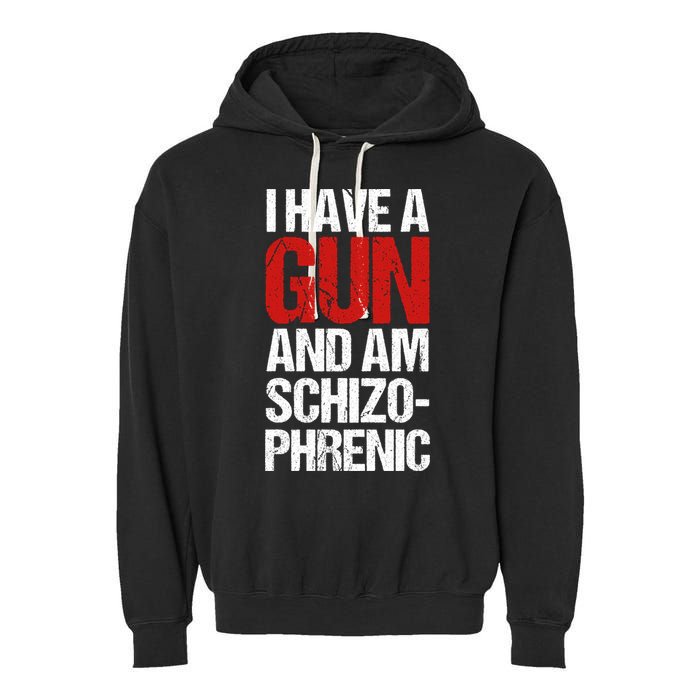 I Have A Gun And Am Schizophrenic Garment-Dyed Fleece Hoodie