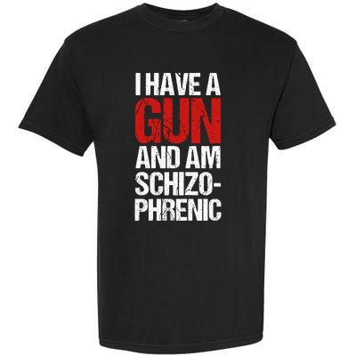 I Have A Gun And Am Schizophrenic Garment-Dyed Heavyweight T-Shirt