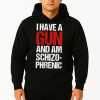 I Have A Gun And Am Schizophrenic Hoodie