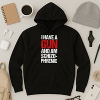 I Have A Gun And Am Schizophrenic Hoodie