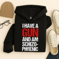 I Have A Gun And Am Schizophrenic Hoodie