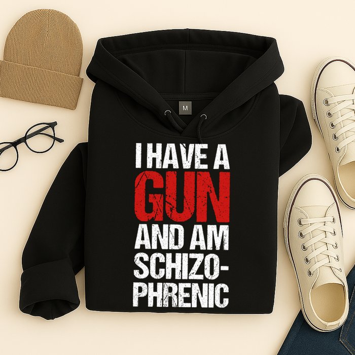 I Have A Gun And Am Schizophrenic Hoodie