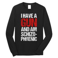 I Have A Gun And Am Schizophrenic Long Sleeve Shirt