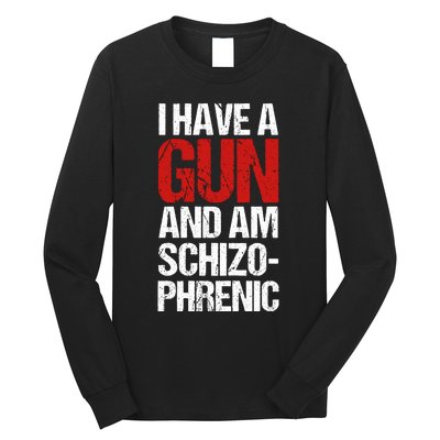 I Have A Gun And Am Schizophrenic Long Sleeve Shirt