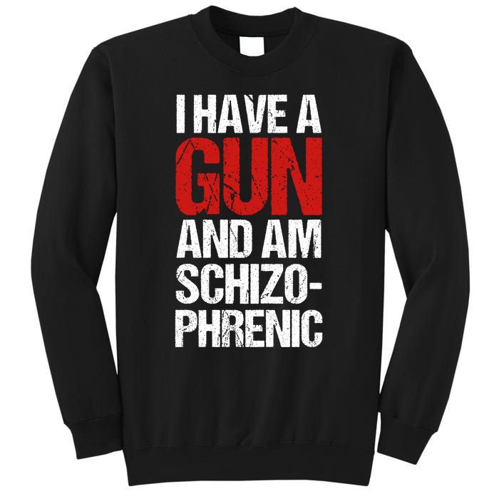 I Have A Gun And Am Schizophrenic Sweatshirt