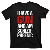 I Have A Gun And Am Schizophrenic T-Shirt