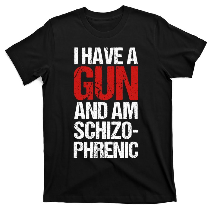 I Have A Gun And Am Schizophrenic T-Shirt