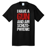 I Have A Gun And Am Schizophrenic Tall T-Shirt