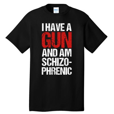 I Have A Gun And Am Schizophrenic Tall T-Shirt