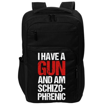 I Have A Gun And Am Schizophrenic Impact Tech Backpack