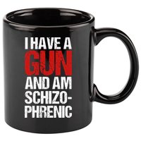 I Have A Gun And Am Schizophrenic 11oz C Handle Ceramic Mug