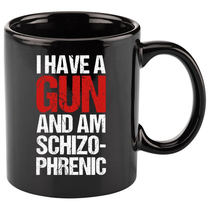 I Have A Gun And Am Schizophrenic 11oz C Handle Ceramic Mug