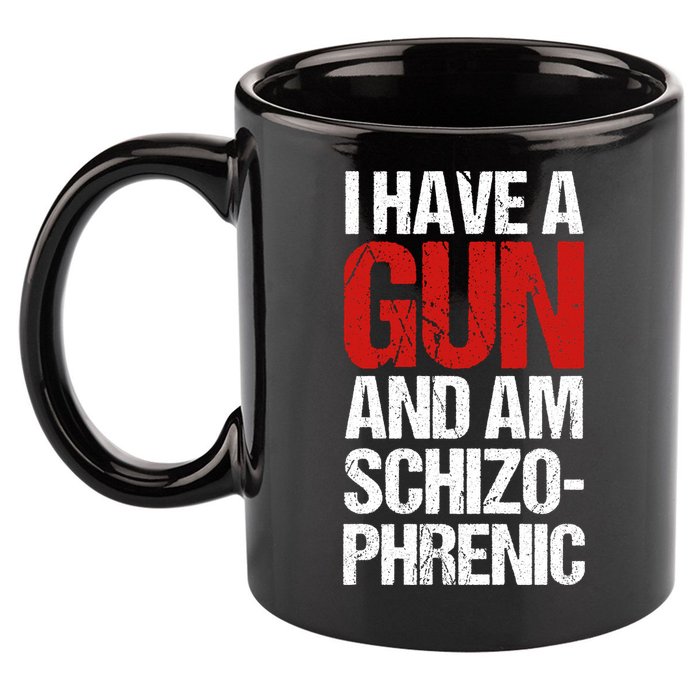 I Have A Gun And Am Schizophrenic 11oz C Handle Ceramic Mug