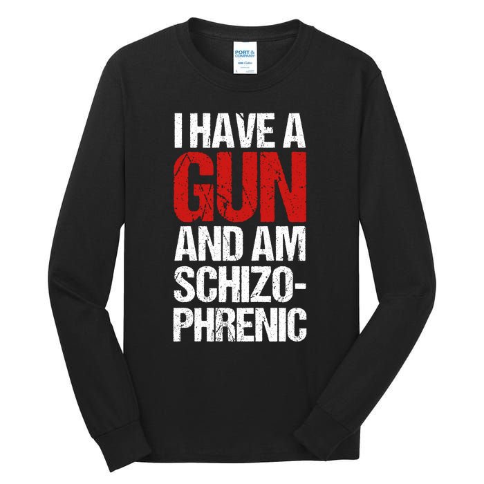 I Have A Gun And Am Schizophrenic Tall Long Sleeve T-Shirt