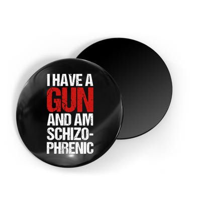 I Have A Gun And Am Schizophrenic Magnet