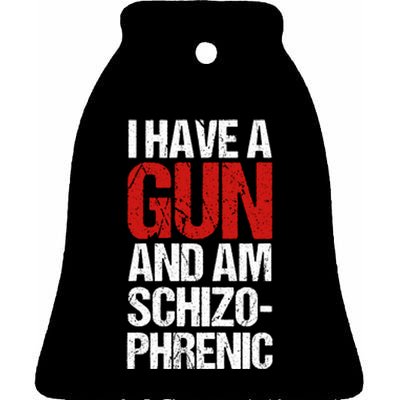 I Have A Gun And Am Schizophrenic Ceramic Bell Ornament