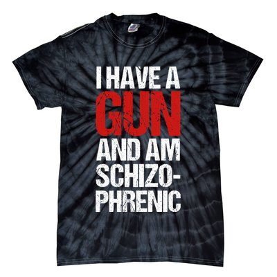 I Have A Gun And Am Schizophrenic Tie-Dye T-Shirt