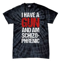 I Have A Gun And Am Schizophrenic Tie-Dye T-Shirt