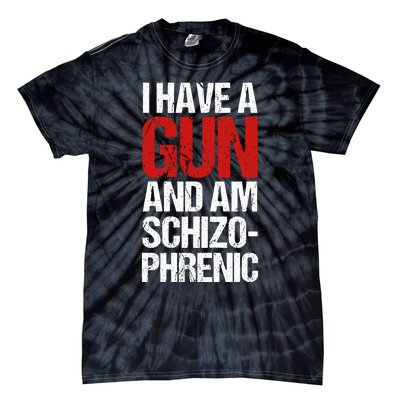 I Have A Gun And Am Schizophrenic Tie-Dye T-Shirt