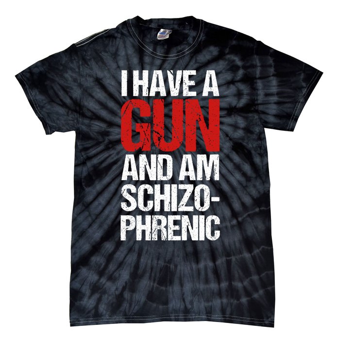 I Have A Gun And Am Schizophrenic Tie-Dye T-Shirt