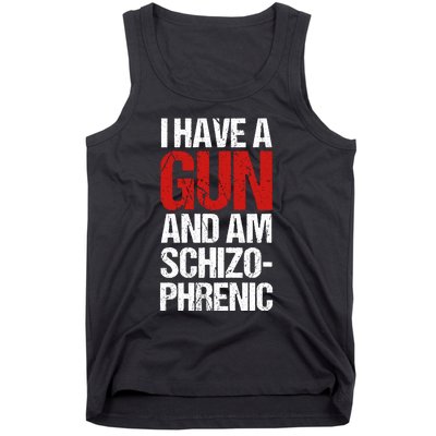 I Have A Gun And Am Schizophrenic Tank Top