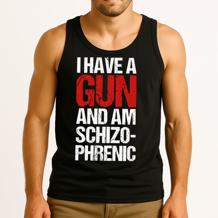 I Have A Gun And Am Schizophrenic Tank Top