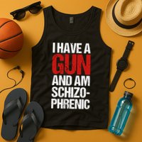 I Have A Gun And Am Schizophrenic Tank Top