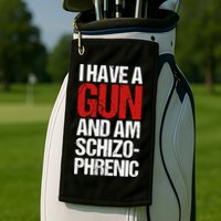 I Have A Gun And Am Schizophrenic Golf Towel
