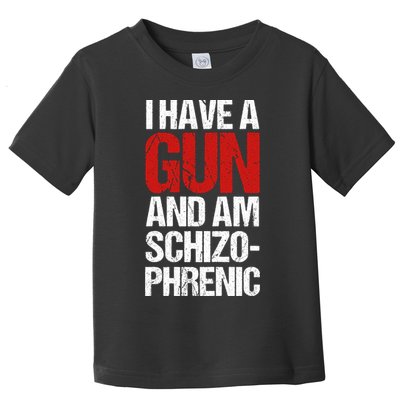 I Have A Gun And Am Schizophrenic Toddler T-Shirt