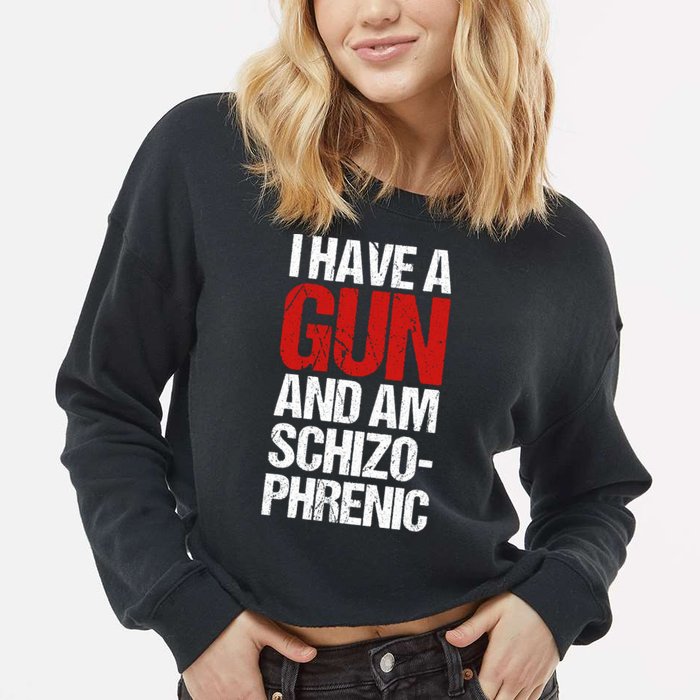 I Have A Gun And Am Schizophrenic Cropped Pullover Crew