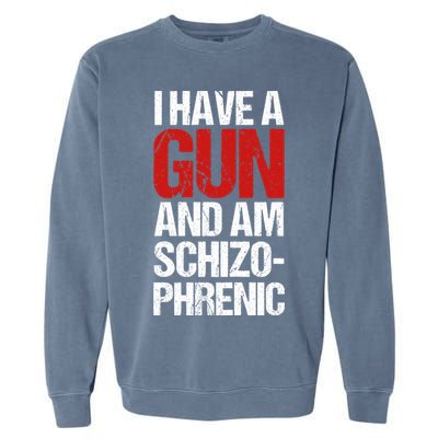 I Have A Gun And Am Schizophrenic Garment-Dyed Sweatshirt
