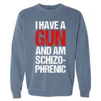 I Have A Gun And Am Schizophrenic Garment-Dyed Sweatshirt