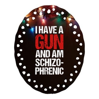 I Have A Gun And Am Schizophrenic Ceramic Oval Ornament