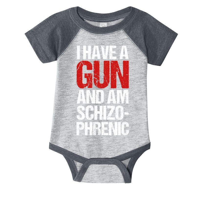 I Have A Gun And Am Schizophrenic Infant Baby Jersey Bodysuit