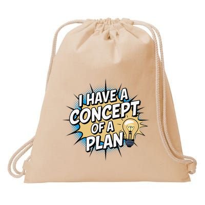 I Have A Concept Of A Plan Drawstring Bag
