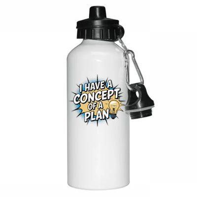 I Have A Concept Of A Plan Aluminum Water Bottle