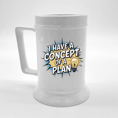 I Have A Concept Of A Plan Beer Stein