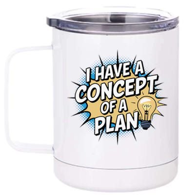 I Have A Concept Of A Plan 12 oz Stainless Steel Tumbler Cup