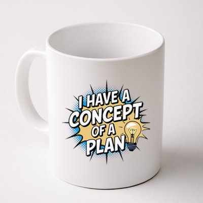 I Have A Concept Of A Plan Coffee Mug