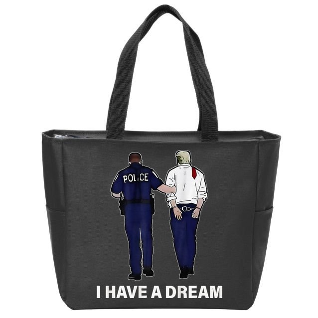I Have A Dream Funny Trump Police Saying Women Zip Tote Bag