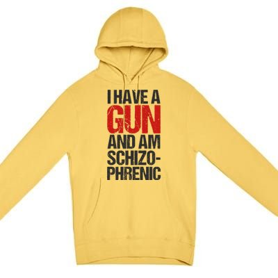 I Have A Gun And Am Schizophrenic Premium Pullover Hoodie