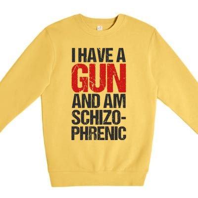 I Have A Gun And Am Schizophrenic Premium Crewneck Sweatshirt