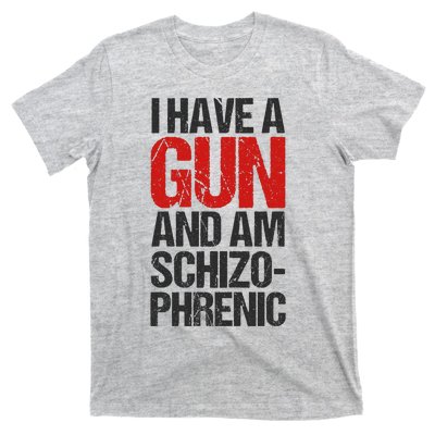 I Have A Gun And Am Schizophrenic T-Shirt