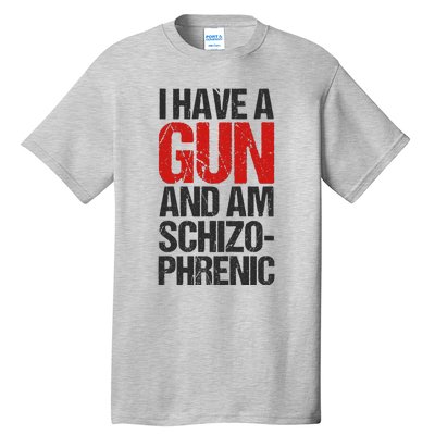 I Have A Gun And Am Schizophrenic Tall T-Shirt