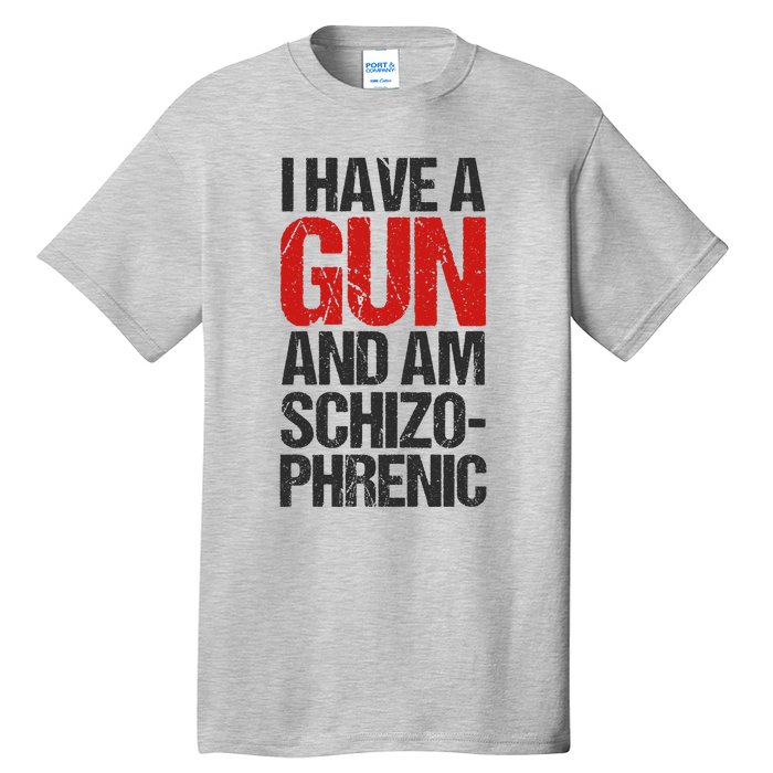 I Have A Gun And Am Schizophrenic Tall T-Shirt